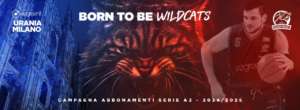 Wegreenit Urania Milano: BORN TO BE WILDCATS – Campagna abbonamenti 24/25