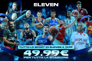 Eleven, ecco la super offerta per la stagione del basket italiano, europeo e internazionale