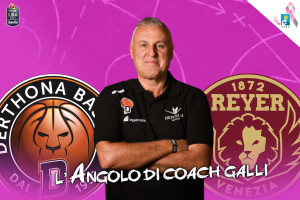 L’angolo di coach Galli – Umana Reyer Venezia