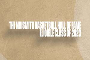 The Naismith Basketball Hall of Fame announced the list of eligible candidates for the Class of 2023