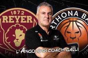 L’angolo di coach Galli – Umana Reyer Venezia