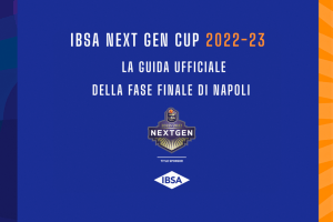 IBSA NEXT GEN CUP 2022/23, la guida ufficiale della fase finale di Napoli (10 – 12 Aprile)