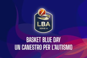 La LBA sostiene la 6ª edizione del “Basket Blue Day… Un canestro per l’autismo”