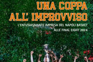 L’impresa della GeVi Napoli alle Final Eight 2024 rivive nel libro ‘Una coppa all’improvviso’