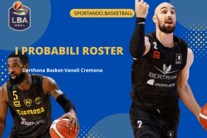 LBA 1ª giornata | Derthona Basket-Vanoli Cremona, i probabili roster