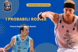 LBA 1ª giornata | Pistoia Basket 2000-Napoli Basket, i probabili roster