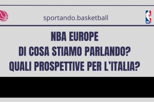 NBA Europe: a che punto siamo? Quali prospettive per le italiane?