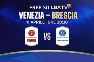 Umana Reyer Venezia – Germani Brescia sabato 11 aprile alle 20.30 disponibile free su LBATV