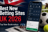 Best New Betting Sites UK 2026 – Top New Bookmakers